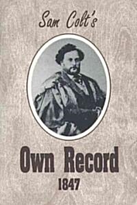 Sam Colts Own Record 1847 (Paperback)