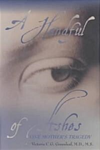 A Handful of Ashes: One Mothers Tragedy (Hardcover)