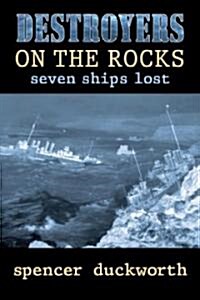Destroyers on the Rocks: Seven Ships Lost (Paperback)