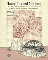 House Pits and Middens: A Methodological Study of Site Structure and Formation Processes at Ca-Ora-116, Newport Bay, Orange County, California (Paperback, 2)