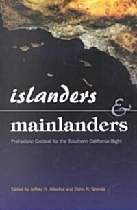 Islanders and Mainlanders: Prehistoric Context for the Southern California Coast and Channel Islands (Paperback)