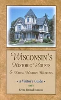 Wisconsins Historic Houses and Living History Museums (Paperback)