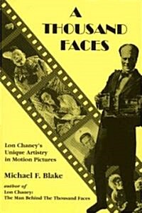 A Thousand Faces: Lon Chaneys Unique Artistry in Motion Pictures (Paperback)