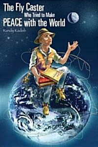 The Fly Caster Who Tried to Make Peace With the World (Paperback)