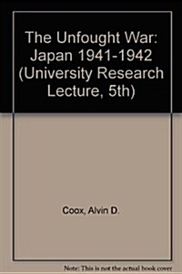 The Unfought War: Japan 1941-1942 (Hardcover)