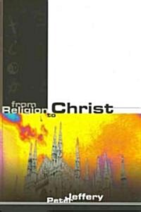 From Religion to Christ (Paperback)