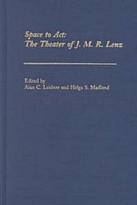 Space to ACT: The Theater of J.M.R.Lenz (Hardcover)
