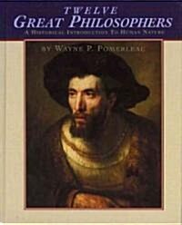 Twelve Great Philosophers: An Historical Introduction to Human Nature (Hardcover)