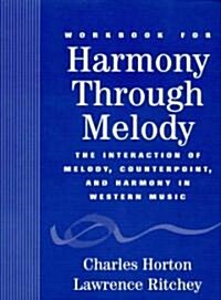 Workbook for Harmony Through Melody: The Interaction of Melody, Counterpoint, and Harmony in Western Music (Paperback)