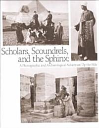 Scholars Scoundrels & Sphinx: Photographic & Archaeological Adventure Up Nile (Paperback)