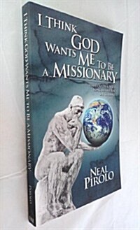 I Think God Wants Me to Be a Missionary (Paperback)
