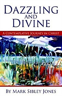 Dazzling and Divine: A Contemplative Journey in Christ (Paperback)