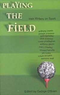 Playing the Field: Irish Writers on Sport (Paperback)