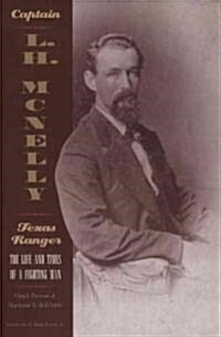 Captain L.H. McNelly, Texas Ranger: The Life & Times of a Fighting Man (Paperback)