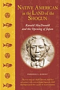 Native American in the Land of the Shogun: Ranald MacDonald and the Opening of Japan (Paperback)