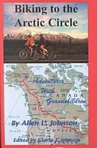 Biking to the Arctic Circle: Adventures with Grandchildren (Hardcover)