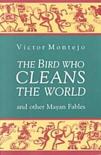 The Bird Who Cleans the World and Other Mayan Fables (Paperback)