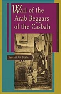 Wail of the Arab Beggars of the Casbah (Paperback, Bilingual)
