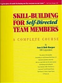 Skill Building for Self-Directed Team Members (Paperback)