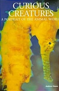 Curious Creatures: A Portrait of the Animal World (Hardcover)