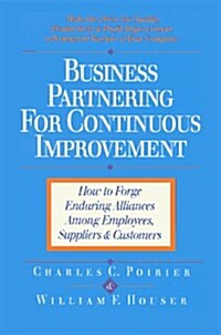 Business Partnering for Continuous Improvement: How to Forge Enduring Alliances Among Employees, Suppliers, and Customers (Paperback)