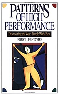 Patterns of High Performance: Discovering the Ways People Work Best (Paperback)