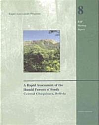 A Rapid Assessment of the Humid Forests of South Central Chuquisaca, Bolivia: Volume 8 (Paperback)
