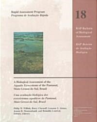 A Biological Assessment of the Aquatic Ecosystems of the Pantanal, Mato Grosso Do Sul, Brasil: Volume 18 (Paperback, 2)