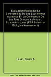 Evaluaci? R?ida de la Biodiversidad de Los Ecosistemas Acu?icos En La Confluencia de Los R?s Orinoco Y Ventuari, Estado Amazonas (Venezuala): Rap (Paperback)