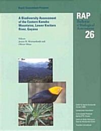 A Biodiversity Assessment of the Eastern Kanuku Mountains, Lower Kwitaro River, Guyana: Rap 26 Volume 26 (Paperback, 2)
