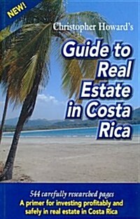 Christopher Howards Guide to Real Estate in Costa Rica (Paperback)