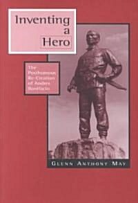 Inventing a Hero: The Posthumous Re-Creation of Andres Bonifacio (Paperback)
