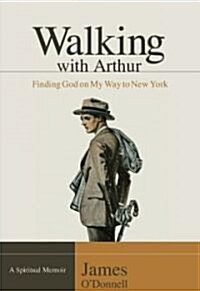 Walking with Arthur: Finding God on My Way to New York (Paperback)