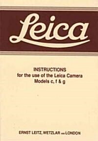 Leica Instructions for the Use of the Leica Camera Models C, F & G (Paperback)