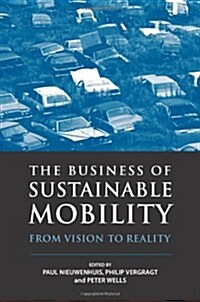 The Business of Sustainable Mobility : From Vision to Reality (Hardcover)