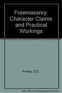 Freemasonry: Character, Claims & Practical Workings (Paperback)