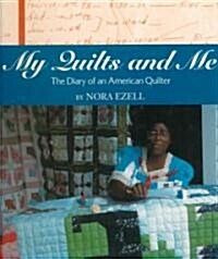 My Quilts and Me: The Diary of an American Quilter (Hardcover)
