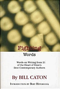 Fighting Words: Words on Writing from 21 of the Heart of Dixies Best Contemporary Authors (Hardcover)