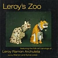 Leroys Zoo: Featuring the Folk Art Carvings of Leroy Ramon Archuleta (Hardcover)