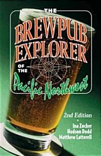 The Brewpub Explorer of the Pacific Northwest (Paperback, 2nd)