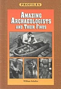 Amazing Archaeologists and Their Finds (Hardcover)