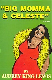 Big Momma & Celeste: Innocence-Seduction-Revenge (Paperback)
