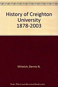 The History of Creighton University, 1878-2003 (Paperback)