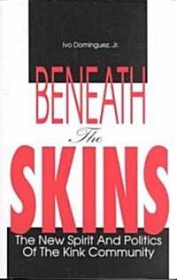 Beneath the Skins: The New Spirit and Politics of the Kink Community (Paperback)