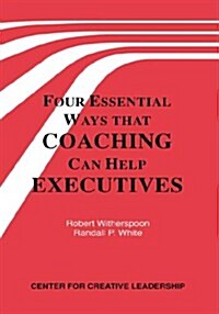 Four Essential Ways That Coaching Can Help Executives (Paperback)