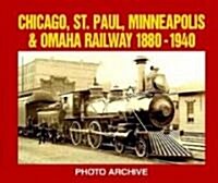 Chicago, St. Paul, Minneapolis and Omaha Railway, 1880-1940 Photo Archive: Photographs from the State Historical Societ (Paperback)