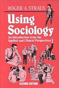 Using Sociology: An Introduction from the Applied and Clinical Perspectives (Paperback, 2)