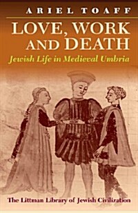 Love, Work, and Death : Jewish Life in Medieval Umbria (Paperback, New edition)