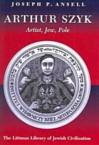 Arthur Szyk: Artist, Jew, Pole (Hardcover)