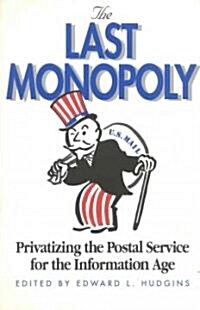 The Last Monopoly: Privatizing the Postal Service for the Information Age (Paperback)